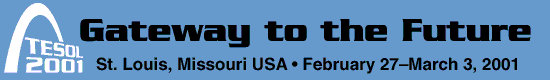 The Web site for the TESOL 2001 Preliminary Program. TESOL 2001 will be held February 27-March 3, 2001, in St. Louis, Missouri, USA.